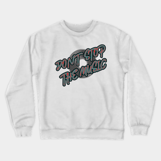 Don`t Stop The Music Crewneck Sweatshirt by Dojaja